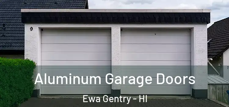  Aluminum Garage Doors Ewa Gentry - HI
