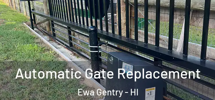  Automatic Gate Replacement Ewa Gentry - HI