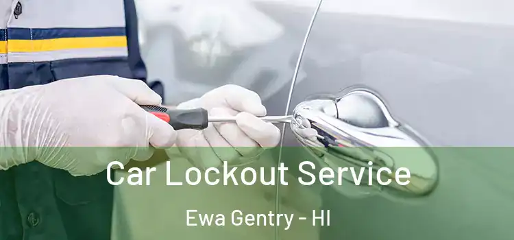  Car Lockout Service Ewa Gentry - HI