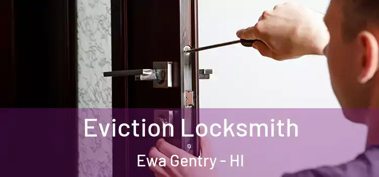  Eviction Locksmith Ewa Gentry - HI