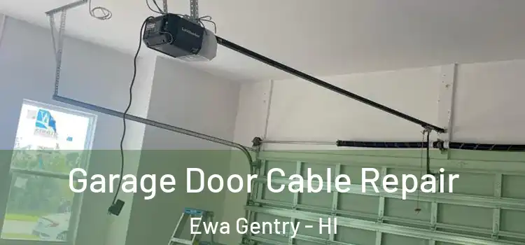  Garage Door Cable Repair Ewa Gentry - HI
