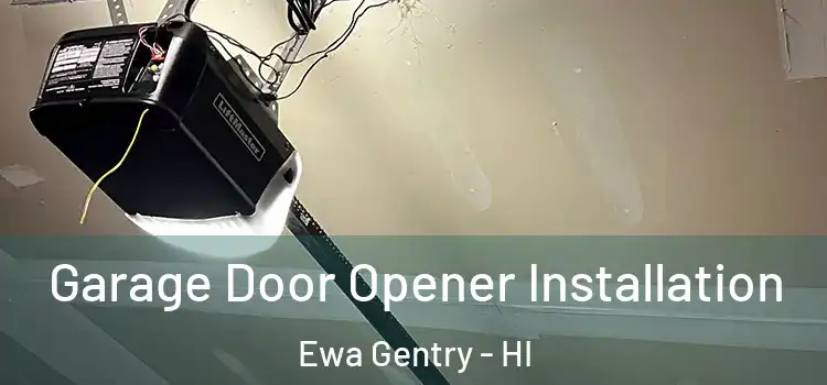  Garage Door Opener Installation Ewa Gentry - HI