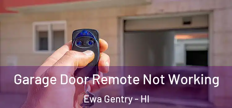  Garage Door Remote Not Working Ewa Gentry - HI