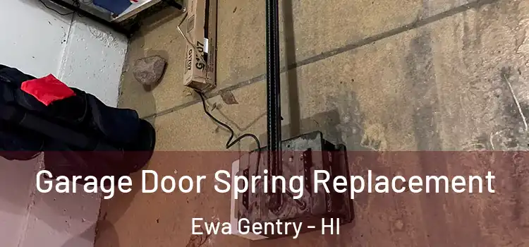  Garage Door Spring Replacement Ewa Gentry - HI