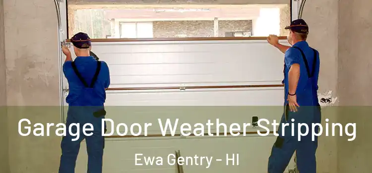 Garage Door Weather Stripping Ewa Gentry - HI