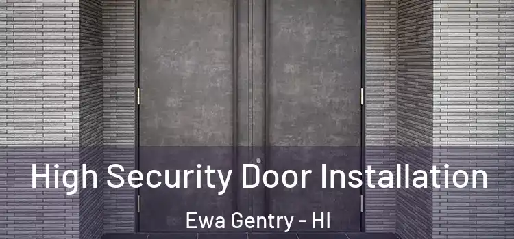  High Security Door Installation Ewa Gentry - HI