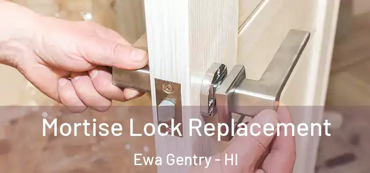  Mortise Lock Replacement Ewa Gentry - HI