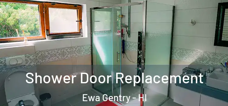  Shower Door Replacement Ewa Gentry - HI